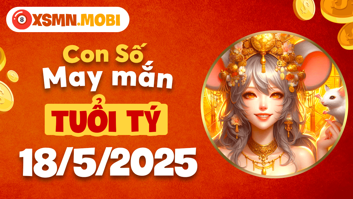 Số cát lành nào giúp tuổi Tý đột phá hôm nay ngày 18/5/2025?
