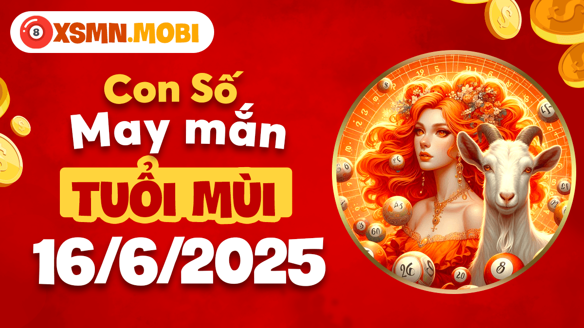Hài hòa thịnh vượng: Con số may mắn cho người tuổi Mùi ngày 16/6/2025