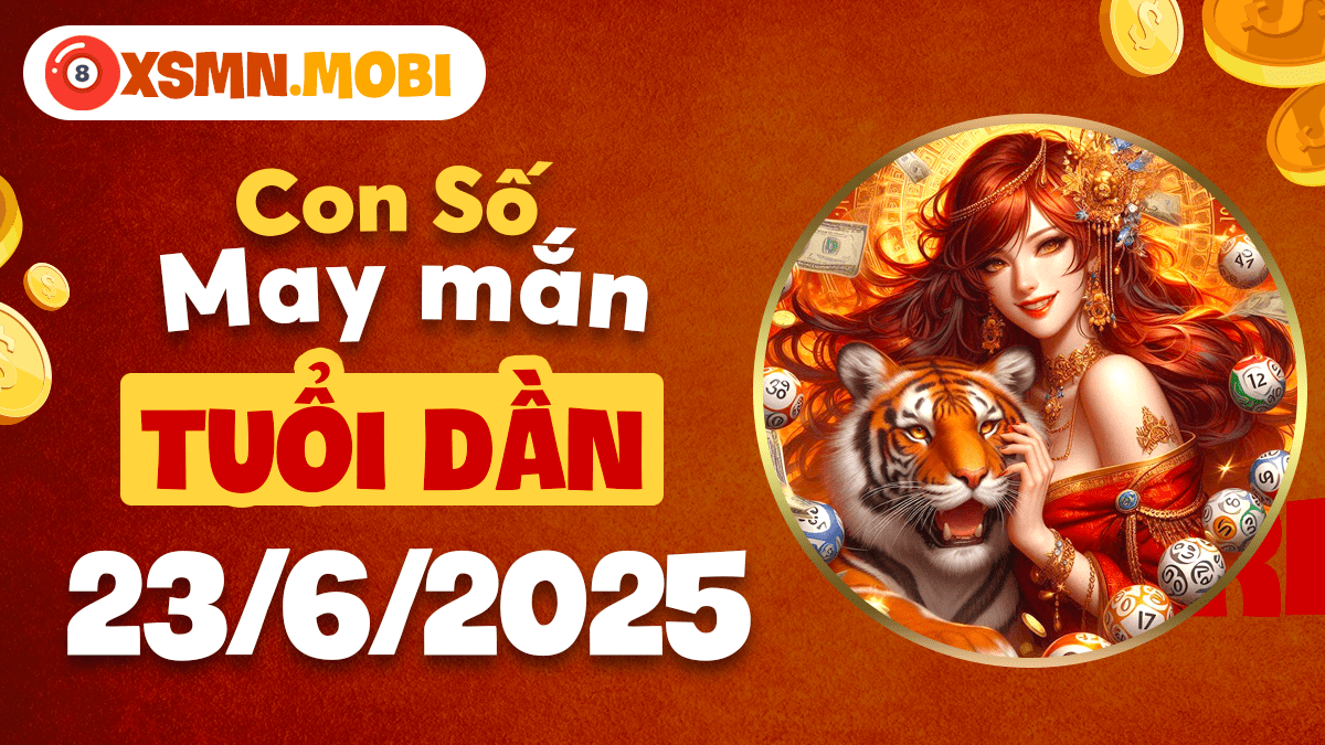 Tuổi Dần 23/6/2025: Con số phúc lộc giúp vượt vũ môn khai sáng tiền đồ!